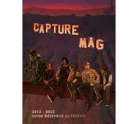 Capture Mag 2012-2022 : notre décennie de cinéma