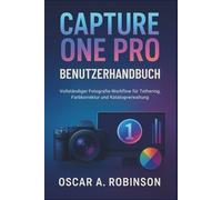 Capture One Pro Benutzerhandbuch: Vollständiger Fotografie-Workflow für Tethering, Farbkorrektur und Katalogverwaltung