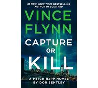 Capture or Kill: A Mitch Rapp Novel by Don Bentley