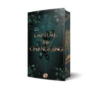 Capture the Changeling: Du bist mein Schicksal | Aufwendig gestaltete Ausgabe mit Farbschnitt - das integrierte Page Overlay ist limitiert nur in der ersten Auflage enthalten (Destined-Hearts-Reihe)