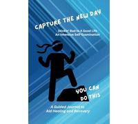 Capture the New Day: Stinkin' Bad to A Good Life: A Guided Journal to Aid Healing and Recovery