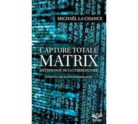 Capture totale. Matrix, mythologie de la cyberculture
