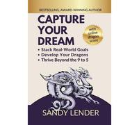 Capture Your Dream: Stack Real-World Goals, Develop Your Dragons, Thrive Beyond The 9 To 5