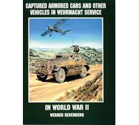 Captured Armored Cars and Other Vehicles in Wehrmacht Service: In World War II