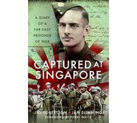 Captured at Singapore: A Diary of a Far East Prisoner of War
