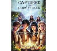 Captured At The Glowing Rock: The Adventure of Julie, John, Jack & Jill