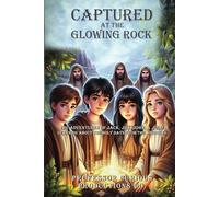 Captured At The Glowing Rock: The Adventure of Julie, John, Jack & Jill
