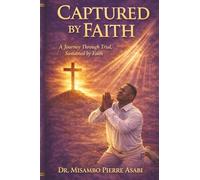 Captured By Faith: A Journey Through Trial, Sustained by Faith