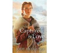 Captured By Love by Jody Hedlund Jody Hedlund (Auteur)