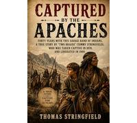 Captured By the Apaches: Forty Years with this Savage Band of Indians, a True Story by "Two Braids" Who Was Taken Captive in 1870,and Liberated in 1909
