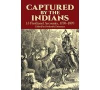 Captured by the Indians: 15 Firsthand Accounts, 1750-1870