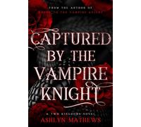 Captured by the Vampire Knight - Ashlyn Mathews - First Bite Publishing - ebook (ePub) - Livre