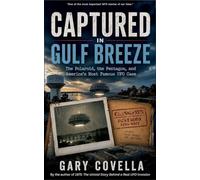 Captured in Gulf Breeze: The Polaroid, the Pentagon, and America's Most Famous UFO Case