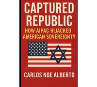 Captured Republic: How Aipac Hijacked American Sovereignty
