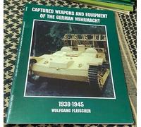 Captured Weapons And Equipment Of The German Wehrmacht 1938-1945