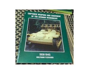 Captured Weapons And Equipment Of The German Wehrmacht 1938-1945
