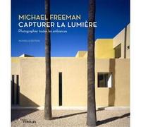 Capturer la lumière Michael Freeman (Auteur)