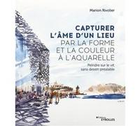 Capturer l'âme d'un lieu par la forme et la couleur à l'aquarelle Marion Rivolier (Auteur)
