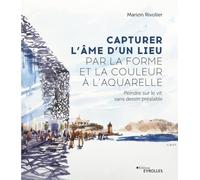 Capturer l'âme d'un lieu par la forme et la couleur à l'aquarelle – Peindre sur le vif, sans dessin