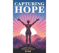 Capturing Hope: From Pain's Deepest Prison to Freedom's Dawn