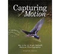 Capturing Motion My Life in High Speed Nature Photography by Stephen Dalton Stephen Dalton (Auteur)