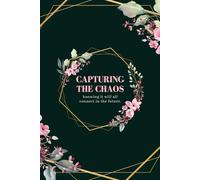 Capturing the chaos-knowing it will all connect in the future: Motivational, inspirational notebook, journal diary, blank pages