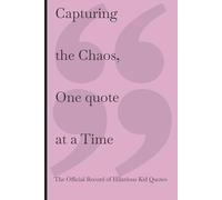 Capturing the Chaos, One Quote at a Time: Capturing the Chaos, One Quote at a Time: A Parent or Teachers journal of memorable sayings from their ... Official Record of Hilarious Kid Quotes. Grea