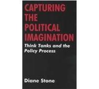 Capturing the Political Imaginiation: Think Tanks and the Policy Process Stone, Diane (Auteur)