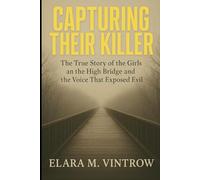 Capturing Their Killer: The True Story of the Girls on the High Bridge and the Voice That Exposed Evil