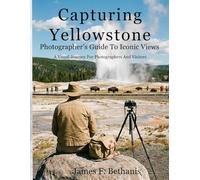 Capturing Yellowstone: Photographer's Guide To Iconic Views