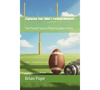 Capturing Your Child’s Football Moments: The Parent Sports Photography Series