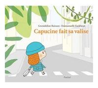 Capucine fait sa valise Emmanuelle Eeckhout (Illustration), Gwendoline Raisson (Auteur)