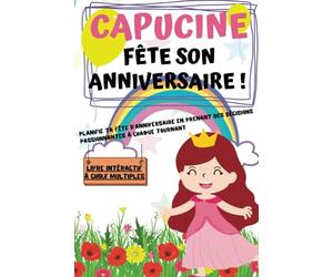 Capucine fête se anniversaire: Planifie ta fête d'anniversaire en prenant des décisions passionnantes à chaque tournant ! Plus de 100 prénoms disponibles dans la collection "Mon anniversaire"