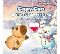 Capy Coo and The Coldest Friend. Polish-english bilingual book: Winter Picture Book for Kids About Friendship, Snow, and the Magic of Kind Hearts