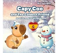 Capy Coo and The Coldest Friend. Spanish-english bilingual book: Winter Picture Book for Kids About Friendship, Snow, and the Magic of Kind Hearts