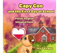 Capy Coo and The First Day at School: Polish- English Bilingual Book, A Fun Bilingual Polish-English Picture Book, Perfect Gift for Language Learning