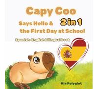 Capy Coo Says Hello & And The First Day at School. 2 in 1 Spanish-English Bilingual Book.: Perfect Gift for Language Learners. Learn Spanish for kids.