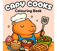 Capy Cooks Colouring Book: A Kawaii Cooking Adventure with the Cutest Capybara Chef