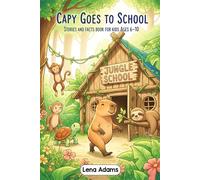 Capy Goes to School - Stories and facts book for kids Ages 6-10: Discover the world of baby capybaras in 8 fun stories with real facts at the end of each chapter for kids ages 6 to 10 - book 5