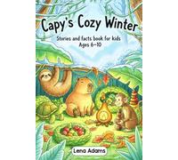 Capy’s Cozy Winter - Stories and facts book for kids Ages 6-10: Discover the world of baby capybaras in 8 fun stories with real facts at the end of each chapter for kids ages 6 to 10 - book 7