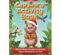 Capybara Activity Book.: 100+ Fun Games, Mazes, Puzzles, Crosswords, Wordsearches, Coloring and How to Draw pages for Capy Loving Kids 6+.