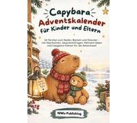 Capybara Adventskalender für Kinder und Eltern - 24 Türchen zum Reden, Basteln und Staunen - mit Geschichten, Gesprächsfragen, Mitmach-Ideen und Capybara-Fakten für die Adventszeit