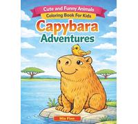 Capybara Adventures: Cute and Funny Animals Coloring Book for Kids: Super Fun Coloring Pages of Cute Capybaras for Boys and Girls Ages 4-10 - Perfect Capybara Gift for Kids Who Love Animals