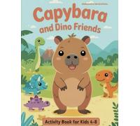 Capybara and Dino Friends Activity Book: Fun Activities for Kids Ages 4-8 Coloring, Mazes, Dot-to-Dot, Counting, Word Search & More!