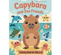 Capybara and Sea Friends: A Fun Ocean Coloring and Activity Book for Kids Ages 4-8 | Mazes, Counting, Tracing, Spot the Differences & More