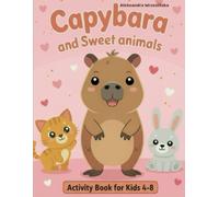 Capybara and Sweet Animals Activity Book for Kids: Fun Coloring Pages, Mazes, Counting Games, Crossword, Spot the Difference and Cute Animal Puzzles for Kids Ages 4-8