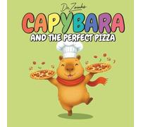Capybara and the Perfect Pizza: A Heartwarming Bedtime Story About Kindness, Cooking, and A Slice of History (Ages 2-6)