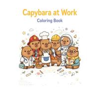 Capybara at Work Coloring Book: 40 Bold & Easy Pages of Cute Capybaras with Jobs - Chef, Astronaut, Doctor, Firefighter, Teacher, Artist & More | Fun ... Coloring for Kids, Teens and Adults