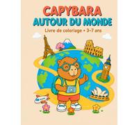 Capybara autour du monde: Livre de Coloriage Gras et Facile Fille Garçon - Activité Éducative Sans Écran - Cadeau Anniversaire Enfant Amoureux des Animaux et des Voyages