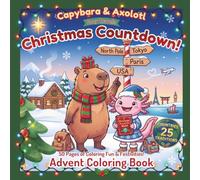 Capybara & Axolotl Cozy Travels - Christmas Countdown! Advent Coloring Book: 25 Days Around the World - Explore 25 Countries & Real Holiday ... Easy-to-Color Pages for Kids, Teens & Adults